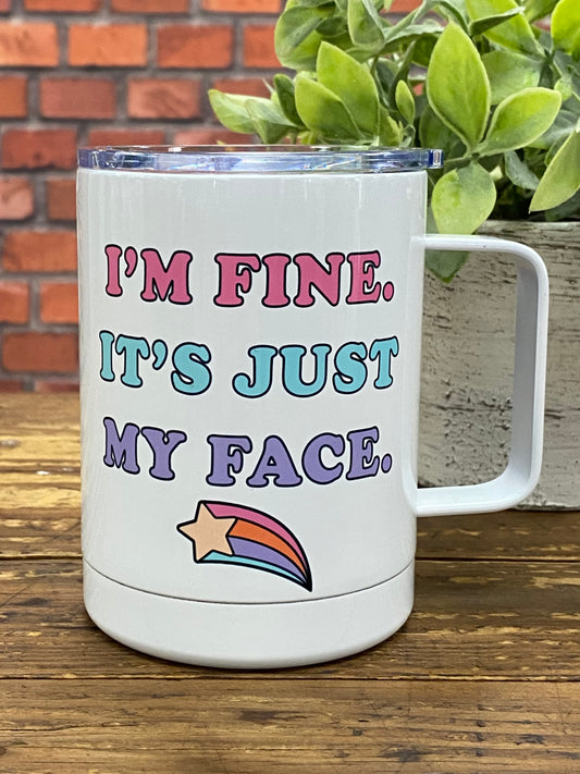 "I'm Fine It's Just My Face" Travel Mug