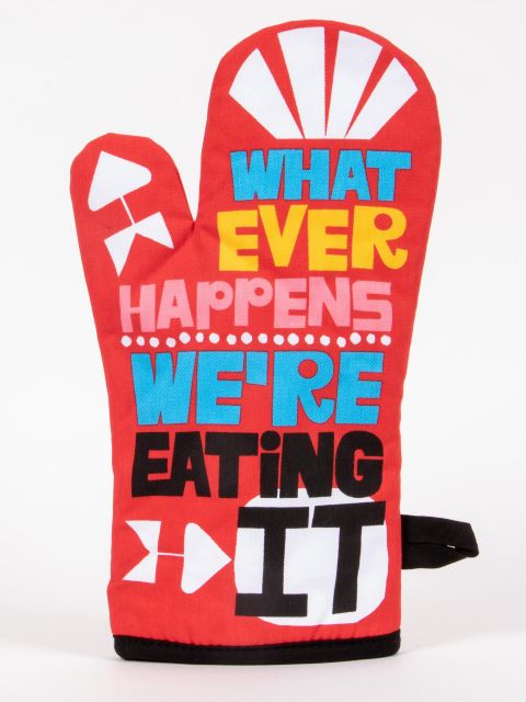 "Whatever Happens We're Eating it" Oven Mitt