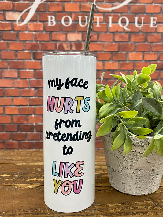 "My Face Hurts From Pretending To Like You" Tall Travel Cup